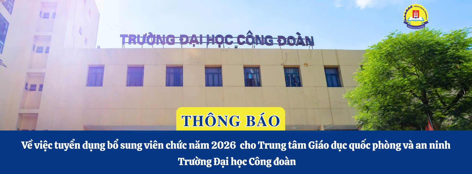 THÔNG BÁO VỀ VIỆC TUYỂN DỤNG BỔ SUNG VIÊN CHỨC NĂM 2026 CHO TRUNG TÂM GIÁO DỤC QUỐC PHÒNG VÀ AN NINH TRƯỜNG ĐẠI HỌC CÔNG ĐOÀN